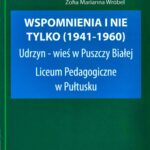Zofii Marianny Wróbel, Wspomnienia... i nie tylko (1941-1960). Udrzyn - wieś w Puszczy Białej. Liceum Pedagogiczne w Pułtusku.